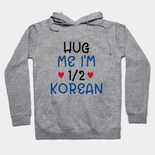 Hug Me I'm Half Korean Hoodie